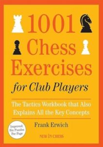 1001 Chess Exercises for Club Players: The Tactics Workbook that Also Explains All the Key Concepts