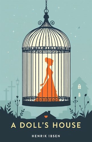A Doll's House: A Classic Play of Freedom