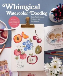 Whimsical Watercolor Doodles: Easy Paint-Along Projects for Beginners: Includes a Watercolor Pad with Preprinted Sketches