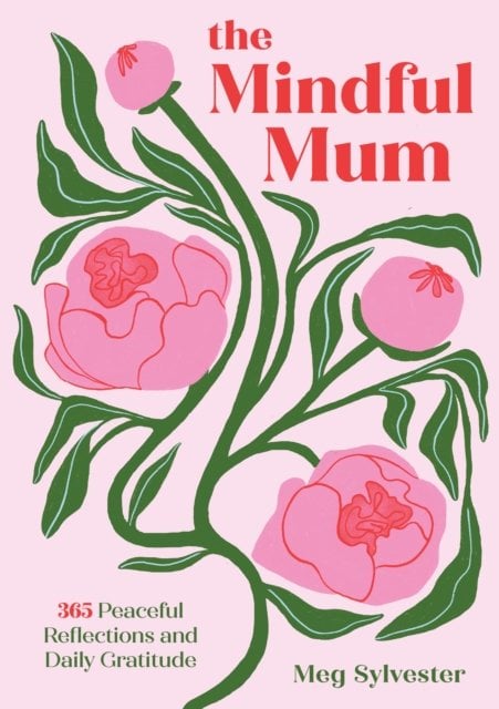 The Mindful Mum: 365 Peaceful Reflections and Daily Gratitude
