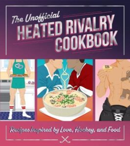 The Unofficial Heated Rivalry Cookbook: Recipes Inspired by Love