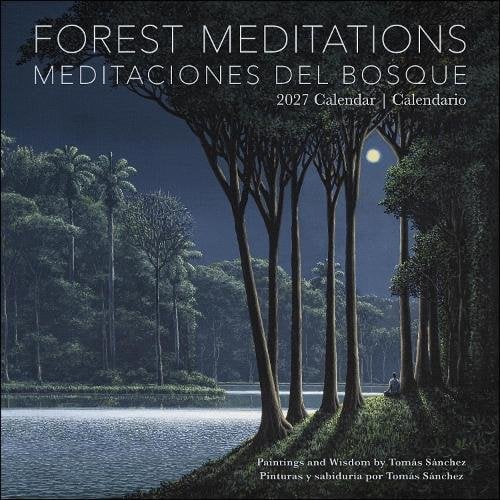 Forest Meditations 2027 Wall Calendar / Meditaciones del Bosque 2027 Calendario: Paintings and Wisdom by Tomas Sanchez / Pinturas y sabiduria por Toma