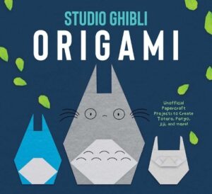 Studio Ghibli Origami: Unofficial Papercraft Projects to Create Totoro