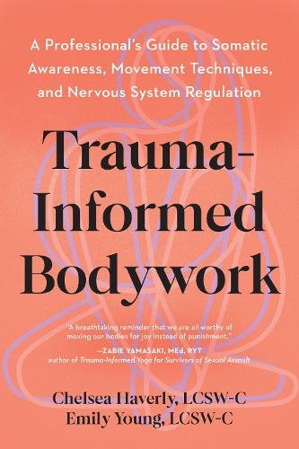 Trauma-Informed Bodywork: A Professional's Guide to Somatic Awareness