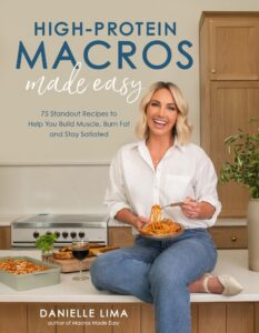 High-Protein Macros Made Easy: 75 Standout Recipes to Help You Build Muscle