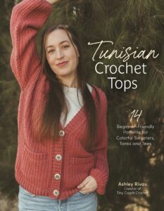 Tunisian Crochet Tops: 14 Beginner-Friendly Patterns for Colorful Sweaters