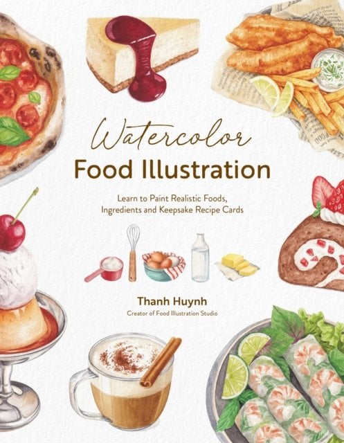 Watercolor Food Illustration: Learn to Paint Realistic Foods