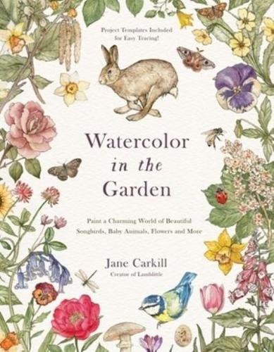 Watercolor in the Garden: Paint a Charming World of Beautiful Songbirds