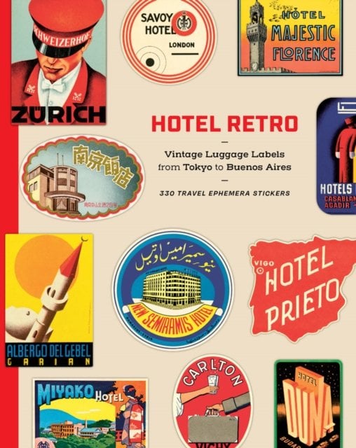Hotel Retro: Vintage Luggage Labels from Tokyo to Buenos Aires: 330 Travel Ephemera Stickers